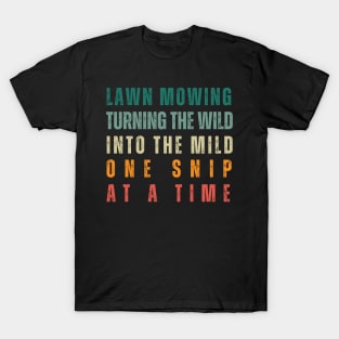 Lawn Mowing Turning The Wild Into the Mild T-Shirt